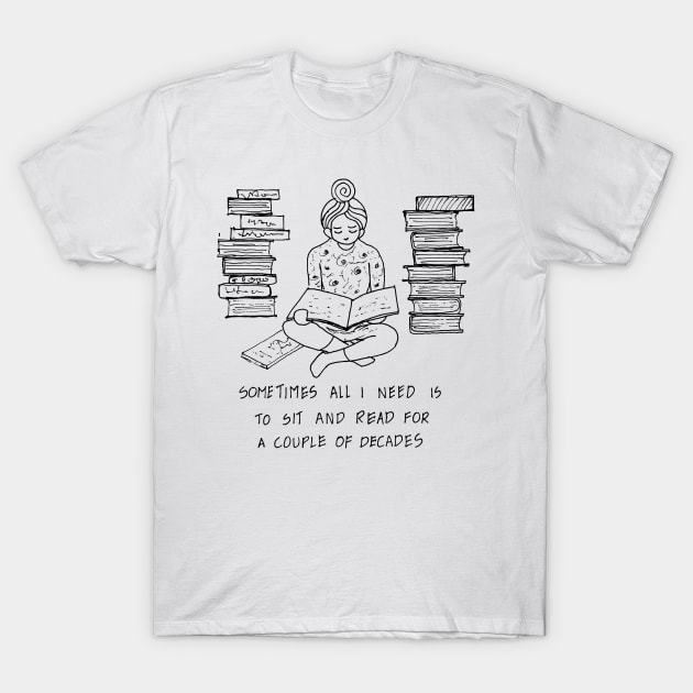 SIT AND READ FOR A COUPLE OF DECADES T-Shirt by HAVE SOME FUN